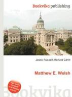 Matthew E. Welsh di Jesse Russell, Ronald Cohn edito da Book On Demand Ltd.