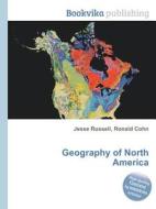 Geography Of North America di Jesse Russell, Ronald Cohn edito da Book On Demand Ltd.