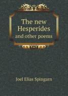 The New Hesperides And Other Poems di Joel Elias Spingarn edito da Book On Demand Ltd.