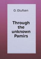Through The Unknown Pamirs di O Olufsen edito da Book On Demand Ltd.