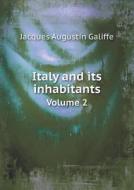 Italy And Its Inhabitants Volume 2 di Jacques Augustin Galiffe edito da Book On Demand Ltd.