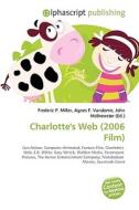 Charlotte's Web (2006 Film) di #Miller,  Frederic P. Vandome,  Agnes F. Mcbrewster,  John edito da Vdm Publishing House