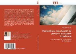 Pastoralisme sans terrain de parcours en savane tchadienne di PABAME SOUGNABE edito da Editions universitaires europeennes EUE