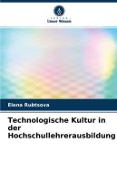 Technologische Kultur in der Hochschullehrerausbildung di Elena Rubtsova edito da Verlag Unser Wissen