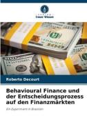 Behavioural Finance und der Entscheidungsprozess auf den Finanzmärkten di Roberto Decourt edito da Verlag Unser Wissen