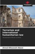Terrorism and international humanitarian law di Ahmed Alhoussein Abassi edito da Our Knowledge Publishing