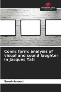 Comic form: analysis of visual and sound laughter in Jacques Tati di Sarah Arnaud edito da Our Knowledge Publishing