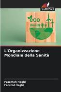 L'Organizzazione Mondiale della Sanità di Fatemeh Haghi, Farshid Haghi edito da Edizioni Sapienza