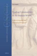 Trading Communities in the Roman World: A Micro-Economic and Institutional Perspective di Taco Terpstra edito da BRILL ACADEMIC PUB
