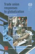 Trade Union Responses To Globalization di Verena Schmidt, International Labour Organization: Global Union Research Network edito da International Labour Office