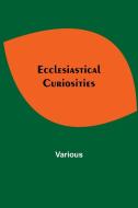 Ecclesiastical Curiosities di Various edito da Alpha Editions