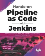 Hands-on Pipeline as Code with Jenkins: CI/CD Implementation for Mobile, Web, and Hybrid Applications Using Declarative Pipeline in Jenkins (English E di Mitesh Soni, Ankita Patil edito da BPB PUBN