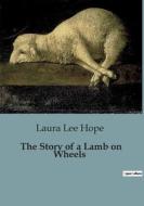 The Story of a Lamb on Wheels di Laura Lee Hope edito da Culturea