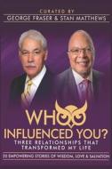 Whoo Influenced You?: Three Relationships That Transformed My Life di Stan Matthews, George C. Fraser edito da LIGHTNING SOURCE INC