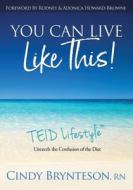 You Can Live Like This! di Cindy Brynteson, Adonica Howard-Browne edito da iDiet No More, LLC
