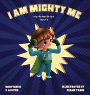 I AM Mighty Me (Mighty Me Book Series 1) di S. Alston edito da Bloom Publications
