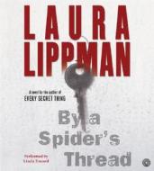 By a Spider's Thread CD: By a Spider's Thread CD di Laura Lippman edito da HarperAudio