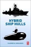 Hybrid Ship Hulls: Engineering Design Rationales di Vladimir M. Shkolnikov edito da BUTTERWORTH HEINEMANN