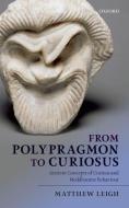 From Polypragmon to Curiosus: Ancient Concepts of Curious and Meddlesome Behaviour di Matthew Leigh edito da OXFORD UNIV PR