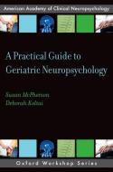 A Practical Guide to Geriatric Neuropsychology di Susan (Clinical Psychologist McPherson, Deborah Koltai (Associate Profe Attix edito da Oxford University Press Inc