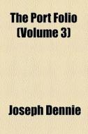 The Port Folio (volume 3) di Joseph Dennie edito da General Books Llc