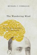 The Wandering Mind di Michael C. Corballis edito da The University of Chicago Press