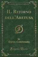 Il Ritorno Dell'aretusa (Classic Reprint) di Enrico Castelnuovo edito da Forgotten Books