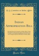 Indian Appropriation Bill: Hearings Before the Committee on Indian Affairs, United States Senate, Sixty-Fourth Congress, First Session on H. R. 1 di U. S. Committee on Indian Affairs edito da Forgotten Books