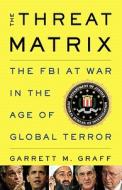 The Threat Matrix di Garrett M. Graff edito da Little, Brown & Company