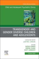 Transgender and Gender Diverse Children and Adolescents, an Issue of Child and Adolescent Psychiatric Clinics of North America: Volume 32-4 edito da ELSEVIER