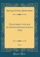 Zeitschrift Fur Die Alterthumswissenschaft, 1839, Vol. 6 (Classic Reprint) di Ludwig Christian Zimmermann edito da Forgotten Books
