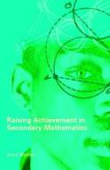 Raising Achievement In Secondary Mathematics di Anne Watson edito da Open University Press