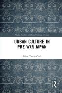 Urban Culture In Pre-War Japan di Adam Croft edito da Taylor & Francis Ltd