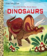 LGB My Little Golden Book About Dinosaurs di Dennis Shealy, Stephanie Laberis edito da Random House USA Inc