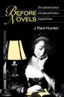 Before Novels - The Cultural Contexts of Eighteenth-Century English Fiction di J. Paul Hunter edito da W. W. Norton & Company