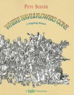 Where Have All the Flowers Gone: A Singalong Memoir [With CD (Audio)] di Pete Seeger edito da W W NORTON & CO