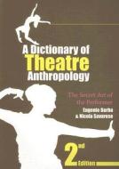 A Dictionary of Theatre Anthropology di Eugenio Barba, Nicola (University Romatre Savarese edito da Taylor & Francis Ltd