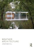 Weather Architecture di Professor Jonathan Hill edito da Taylor & Francis Ltd