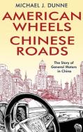 AMERICAN WHEELS, CHINESE ROADS di Dunne edito da John Wiley & Sons