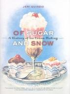 Of Sugar and Snow: A History of Ice Cream Making di Jeri Quinzio edito da University of California Press