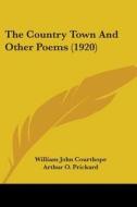 The Country Town and Other Poems (1920) di William John Courthope edito da Kessinger Publishing