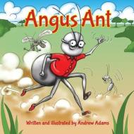 ANGUS ANT di ANDREW ADAMS edito da LIGHTNING SOURCE UK LTD