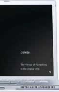 Delete: The Virtue of Forgetting in the Digital Age the Virtue of Forgetting in the Digital Age di Viktor Mayer-Sch'onberger edito da Princeton University Press