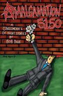 Amalgamation 5150: A Conglomerate of Short Stories by Bob Page. di Bob Page edito da Useless Publishing
