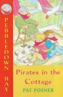 Pirates In The Cottage di Pat Posner edito da Bloomsbury Publishing Plc