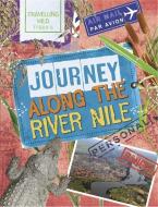 Travelling Wild: Journey Along the Nile di Sonya Newland edito da Hachette Children's Group