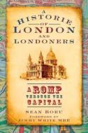 A Historie of London and Londoners di Sean Boru edito da The History Press