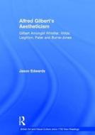 Alfred Gilbert's Aestheticism di Jason Edwards edito da Routledge