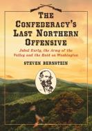Bernstein, S:  The  Confederacy's Last Northern Offensive di Steven Bernstein edito da McFarland