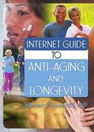 Internet Guide to Anti-Aging and Longevity di Elizabeth Connor edito da CRC Press